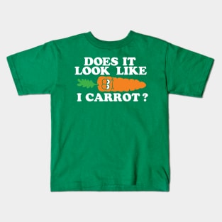 Does it Look Like I Carrot Kids T-Shirt